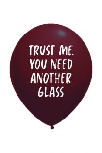 Воздушный шарик из латекса с надписью TRUST ME YOU NEED ANOTHER GLASS | Sokisahtel