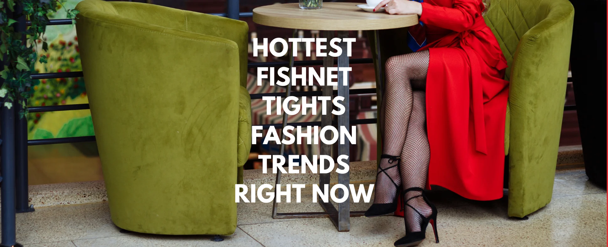 Fishnet Tights & Stockings: Hottest Trends & How to Wear Them