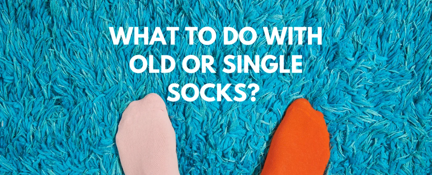 WHAT TO DO WITH OLD OR SINGLE SOCKS?