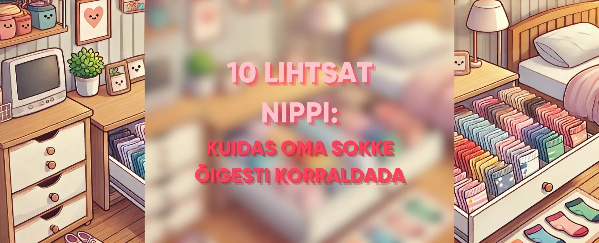 10 lihtsat nippi kuidas oma sokke õigesti korraldada